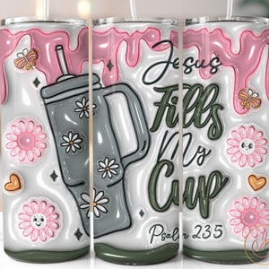 3D Christian Inflated Tumbler Wrap Christian Puffy Tumbler Design Jesus Fills My Cup Inflated Wrap, 3D Puff Wrap, Religious Tumbler Wrap PNG