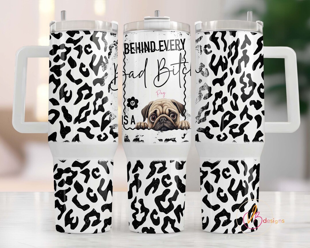 Pug 40oz Dog Tumbler Wrap Sublimation PNG, Behind Every Bitch 40oz ...