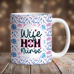 Wife Mom Nurse Mug Wrap PNG, Mug Sublimation Designs, 11 oz Mug Wrap, 15 oz Mug Wrap, Nurse Mug Wrap, Coffee Mug Wrap Nurse Mug