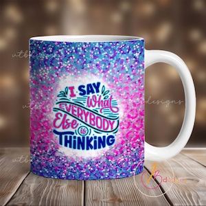 Sarcastic Mug Wrap, 11oz Sassy Mug Wrap, 15oz Mug Wrap Sublimation PNG, Sassy Sparkly Funny Mug Design, Download Download