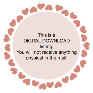 May include: A pink circle with a white border surrounded by a ring of pink hearts. The text inside the circle reads: "This is a DIGITAL DOWNLOAD listing. You will not receive anything physical in the mail."