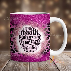 If My Mouth Doesn&#39;t Say Mug Wrap, Sarcastic Mug Wrap, 11oz Mug Wrap, 15oz Mug Wrap Sublimation Png, Funny Mug Wrap, Mug Png, Download File