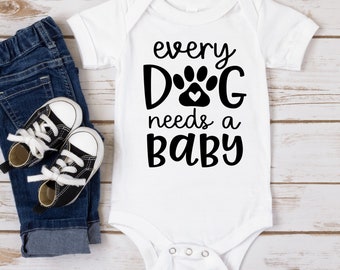 Every Dog Needs A Baby Bodysuit ,  Cute baby gift ,  Baby Shower Gift , Dog Baby shirt , Dog sibling , Ships next day