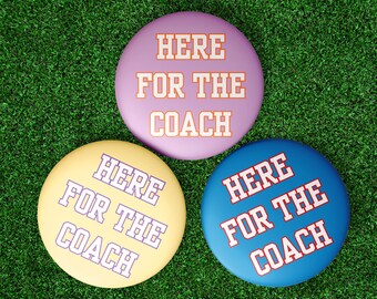 CUSTOM Here for the Coach Button | Football Gameday Button | Team Mom Button | Coach Support Pin | Tailgate Button | Sports Fan Accessory