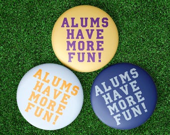 CUSTOM Alums Have More Fun Button | Alumni Gameday Button | College Football Tailgate Pin | Alumni Weekend Accessory | Team Spirit Button