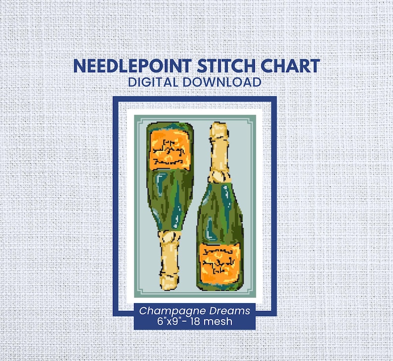 May include: Needlepoint stitch chart digital download featuring two champagne bottles. The bottles are green with gold labels and tops. The text "Champagne Dreams" and "6x9"- 18 mesh" is also included.