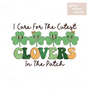 May include: Green shamrock clovers with cute faces and eyelashes. The text "I Care For The Cutest CLOVERS In The Patch" is written in a retro font.