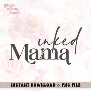 inked mama png, cool moms have tattoos, tatted mom, cut file svg, tattoo, moms with tattoos, tatted mama, cool mom, sublimation design png