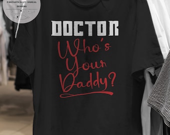 Who's Your Daddy Doctor Unisex Apparel | T-Shirt, Sweatshirt, Hoodie, Nerdy Gifts, Funny Dad Shirt, Dad Jokes, Nerdy Shirts, Geek Gifts