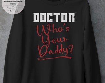 Who's Your Daddy Doctor Unisex Apparel | Hoodie, Sweatshirt, T-Shirt, Nerdy Gifts, Funny Dad Shirt, Dad Jokes, Nerdy Shirts, Geek Gifts
