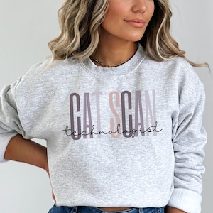 CAT Scan Technologist Sweatshirt: Radiology Tech Gift