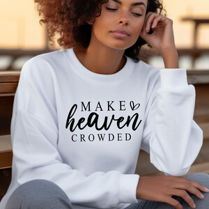 Make Heaven Crowded Sweatshirt, Christian Sweater, Faith Shirt, Religious Crewneck, Women of God, Christian Gift Apparel, Jesus Church Shirt