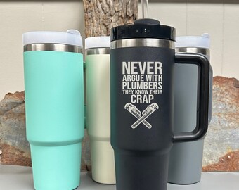 Funny Never Argue With Plumbers They Know Their Crap/Tools 40 oz Spill Resistant Tumbler Cup/Mug W Handle Thank You/Bday/Christmas Gift Idea