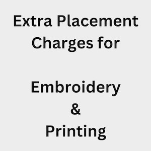 Extra Placement Charges or Embroidery & Printing