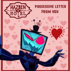 Peut inclure: Illustration d'un personnage avec une tête d'écran de télévision, portant un costume et un nœud papillon. L'image comprend le texte "Hazbin Hotel" et "Possessive Letter From Vox" sur un fond rose avec des cœurs.