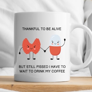 Thyroid Coffee Mug, Funny gift for thyroid cancer survivor or thyroid patients for thyroid cancer awareness month