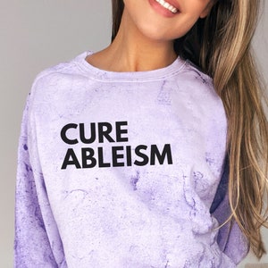 Disability sweatshirt, "Cure Ableism", Disability rights color blast comfort colors sweatshirt for spoonie disability pride awareness