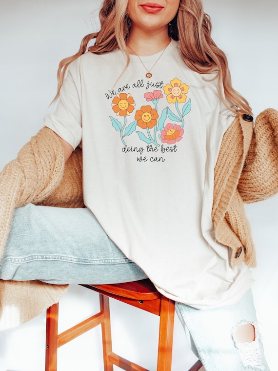 Retro flowers shirt, "the best we can" | Mental Health Apparel | Positive affirmation shirt, Trendy VSCO positive quote shirt for women