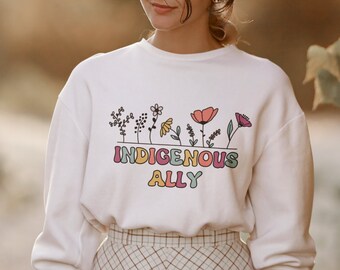 Pretty Indigenous Ally Sweater, Floral Ally Gift, Proud Ally Sweatshirt, Retro Flower Sweater Gift, Native Ally, Safe Space Shirt, Equality