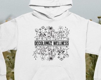 Decolonize Wellness Wildflower Hoodie, Indigenous Healer Gift, Mindfulness Hoodie, BIPOC Graduate Gift, Dismantle the Patriarchy Gift