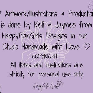 May include: Purple background with white floral design and black text. The text reads: "Artwork/Illustrations & Production is done by Kelli & Jaymee from HappyPlanGirls Designs in our Studio Handmade with Love COPYRIGHT All items and illustrations are strictly for personal use only. Happy Plan Girls"