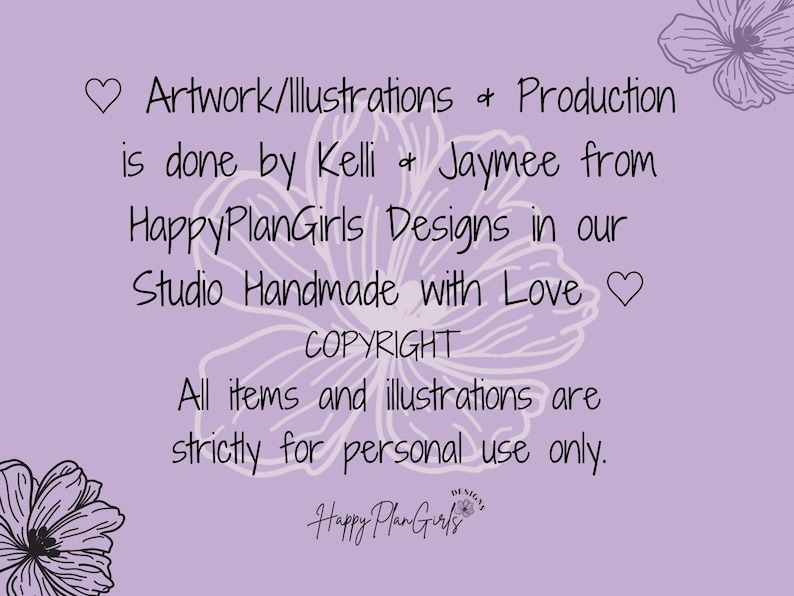 HappyPlanGirls Designs all Artwork/illustrations and Production is done by Kelli and Jaymee at HappyPlanGirls Designs. All items and artwork/illustrations are strictly for personal use only.