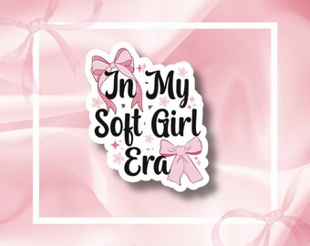 In My Soft Girl Era Sticker -Girly Girl Sticker, Waterbottle sticker, Waterproof Stickers, Vinyl Stickers, Cute Stickers, Coquette Sticker