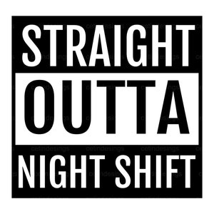 Straight Outta Night Shift SVG, PNG, Eps, Jpg, Dxf, Clipart, Vector ...