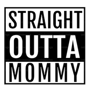 Straight Outta Mommy SVG, Newborn Svg, Arquivo Cricut Cut, Png
