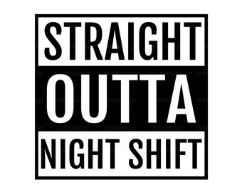 Straight Outta Night Shift SVG, PNG, Eps, Jpg, Dxf, Clipart, Vector, Silhouette, Digital Cut File