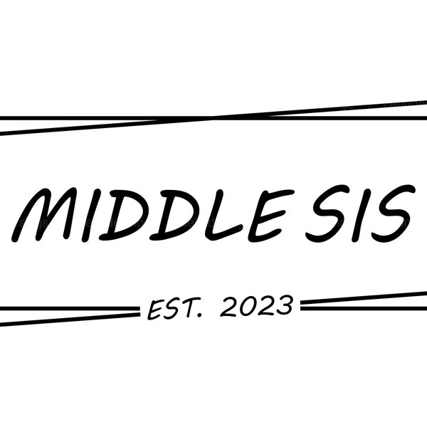 Middle Sis Est. 2023 Svg, Middle Sis Est. 2023 Cricut Cut File, Middle Sis Est. 2023 Png