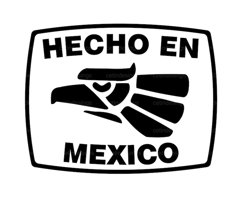May include: Black and white graphic of a label with the text "Hecho en Mexico" and a stylized eagle design.