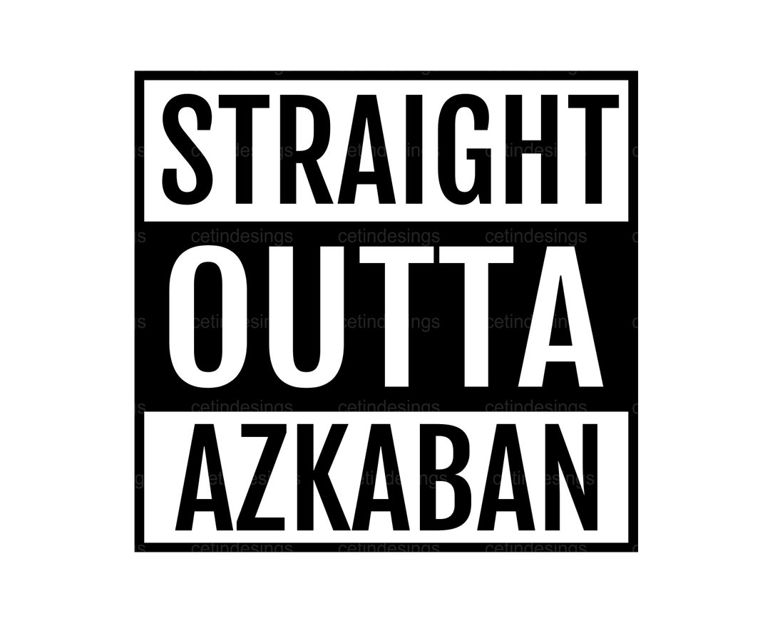 Straight Outta Azkaban Svg, Straight Outta Azkaban Png, Straight Outta ...