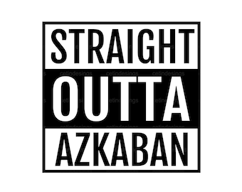 Straight Outta Azkaban Svg, Straight Outta Azkaban Png, Straight Outta Azkaban Cricut Cut File
