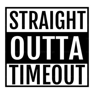 May include: Black and white graphic with the text "STRAIGHT OUTTA TIMEOUT" in a bold, sans-serif font.