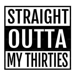 30-årsdag Svg, Straight Out My Threeties Svg, Hej 30 Svg