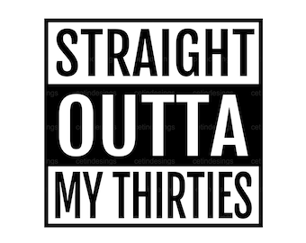 30th Birthday Svg, Straight Outta My Thirties Svg, Hello 30 Svg