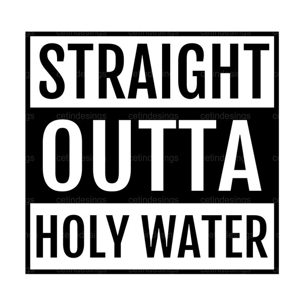 Straight Outta Holy Water Svg,  Straight Outta Holy Water Cricut Cut File ,  Straight Outta Holy Water Png