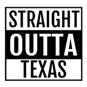 Straight Outta Texas SVG, PNG, Eps, Jpg, Dxf, Clipart, Vector, Silhouette, Digital Cut File