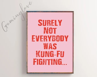 Surely Not Everybody Was Kung Fu Fighting Digital Poster, Funny Typography Print, Trendy Quotes Art, Funny Quote Print, Digital Download