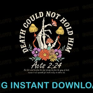 Death Could Not Hold Him Png, Retro Christian Png, Floral Skeleton Hand, Boho Christian Shirts, Acts 2:24 Bible Verse Design, Spirit Tshirt