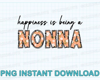 May include: A digital download of a graphic design featuring the text "happiness is being a NONNA" in black script with the word NONNA in peach with a white floral pattern and a black outline.