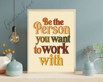 Be The Person You Want To Work With Printable Wall Art, Motivational Art, Retro Quotes Art, Work motivation, Office Decor, Digital Download
