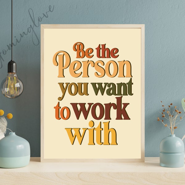 Be The Person You Want To Work With Printable Wall Art, Motivational Art, Retro Quotes Art, Work motivation, Office Decor, Digital Download