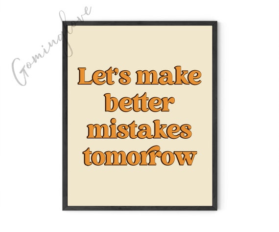 Let's Make Better Mistakes Tomorrow