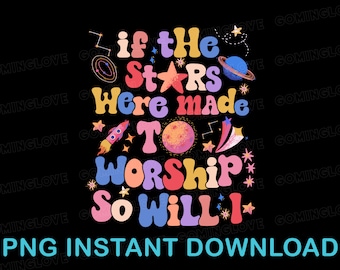 If The Stars Were Made To Worship So Will I Png, Retro Christian Png, Christian Bible Verse Png, Christian Gifts, Boho Christian Shirts