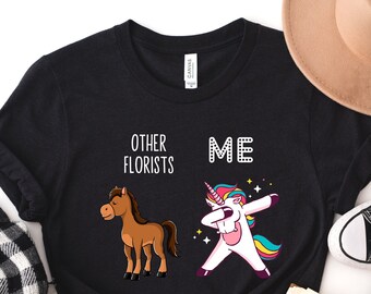 Florist Shirt, Florist Gift, Funny Florist Gift, Florist T-shirt, Florist Tshirt, Florist Tee, Other Florists Gift, Unicorn Funny Shirt