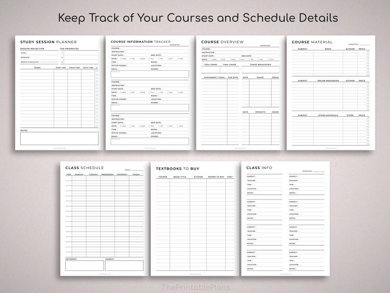 May include: Printable planner pages for keeping track of courses and schedules. The pages include sections for study session planning, course information, course overview, class schedule, textbooks to buy, and class info.