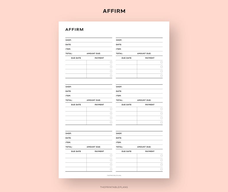 May include: A printable planner page with the word "AFFIRM" at the top. The page is divided into three sections, each with headings for "Shop", "Date", "Item", "Total", "Amount Due", "Due Date", and "Payment".