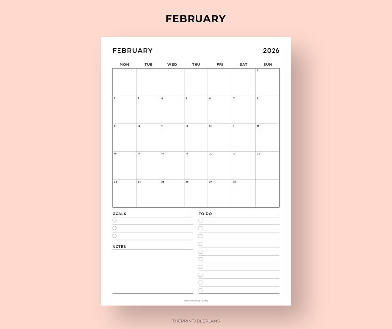 May include: A minimalist black and white February 2026 calendar with sections for goals, to-do lists, and notes. The word "FEBRUARY" is at the top, with the days of the week across the top of the calendar grid. The bottom of the page has the text "THEPRINTABLEPLANS".